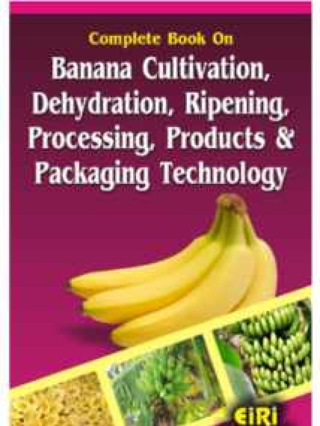 complete book on banana cultivation, dehydration, ripening, processing, products and packaging technology FINAL