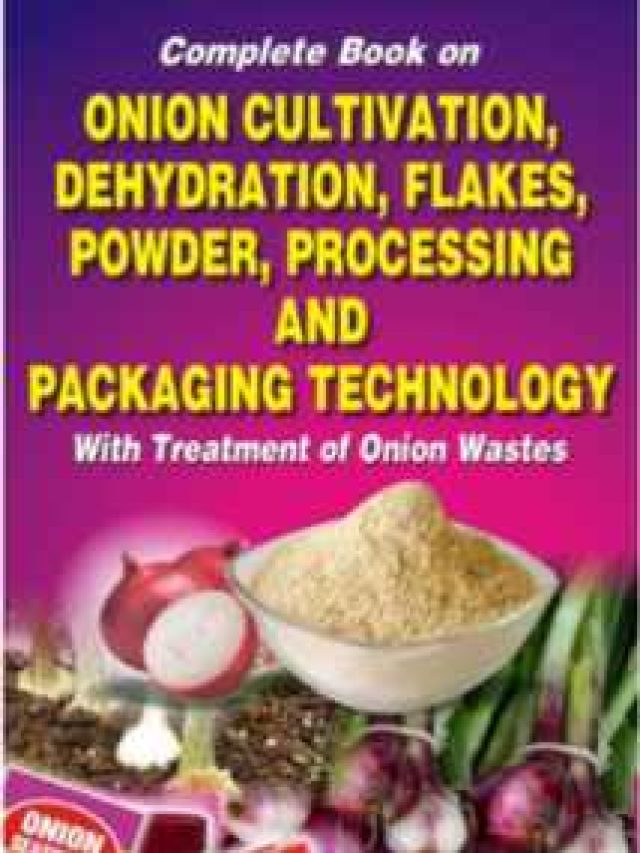 complete book on onion cultivation, dehydration, flakes, powder, processing and packaging technology with treatment of onion wastes